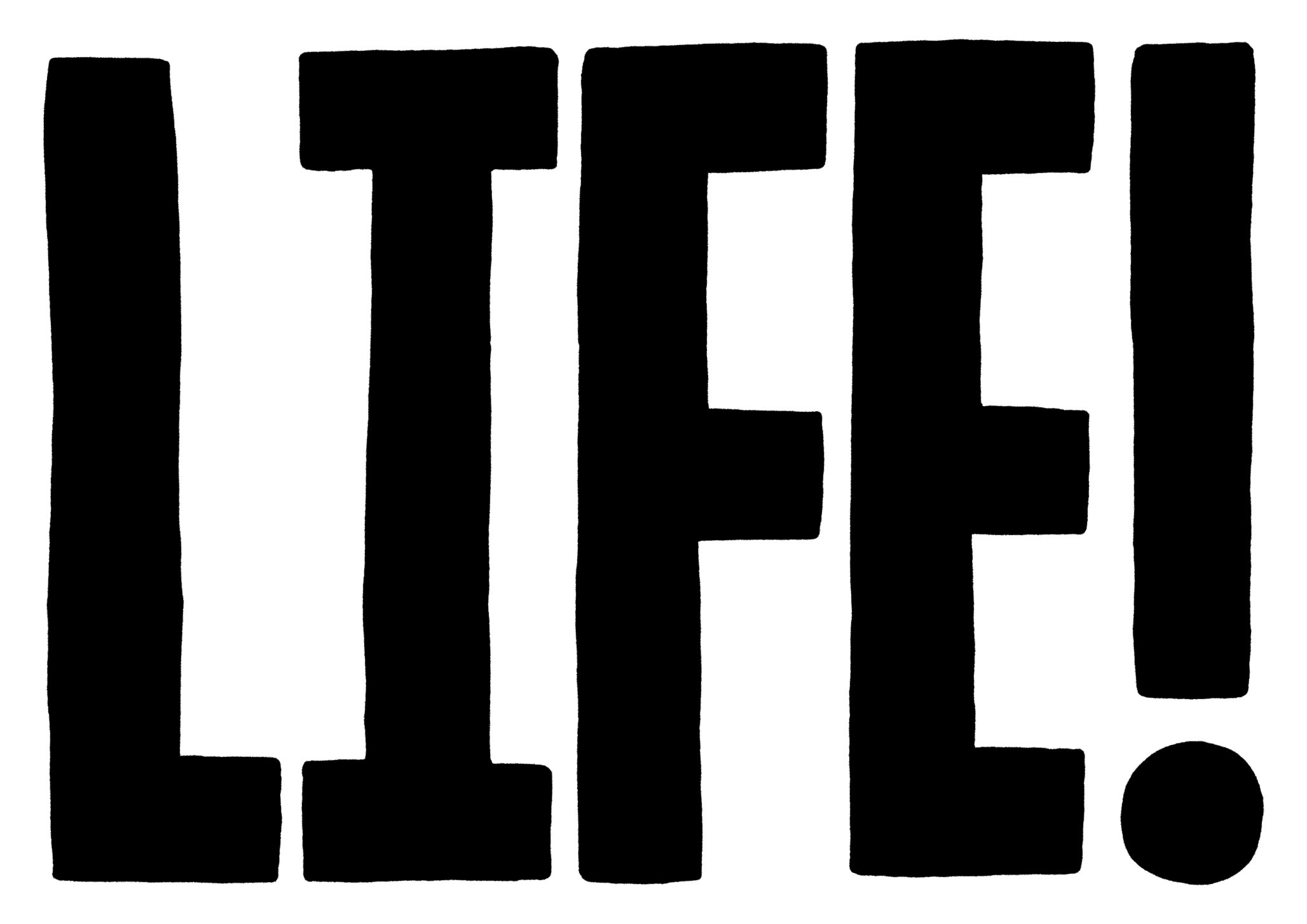 LIFE!, © Mr Will Stewart
